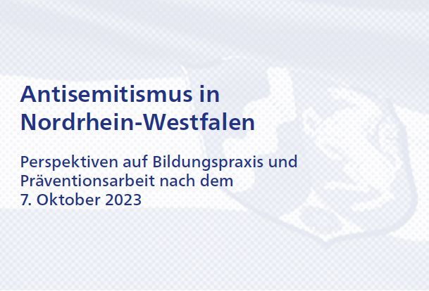 Titelblatt eines Berichts Antisemitismus in Nordrhein-Westfalen mit Untertitel zu Bildungs- und Präventionspraxis nach dem 7. Oktober 2023