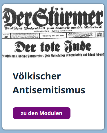 E-Learning-Karte mit Reproduktion des antisemitischen Nazi-Blatts Der Stürmer oben, Überschrift "Völkischer Antisemitismus" und Button "zu den Modulen".